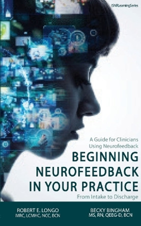 Beginning Neurofeedback in Your Practice: A Guide for Clinicians Using Neurofeedback From Intake to Discharge by Robert Longo 9798218020750