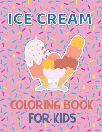 Ice Cream Coloring Book for Kids: 40 Cute Ice Cream Coloring Pages for Boys and Girls Ages 2-4 4-8 by Coloring Ninja 9798553243470