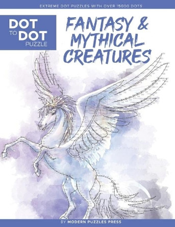 Fantasy & Mythical Creatures - Dot to Dot Puzzle (Extreme Dot Puzzles with over 15000 dots) by Modern Puzzles Press: Extreme Dot to Dot Books for Adults - Challenges to complete and color by Catherine Adams 9798559243023