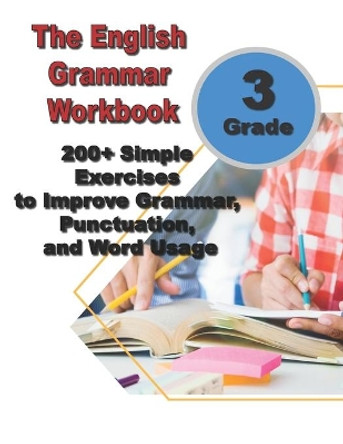 The English Grammar Workbook for Grade 3: 200+ Simple Exercises to Improve Grammar, Punctuation, and Word Usage. by Ava English 9798563697393