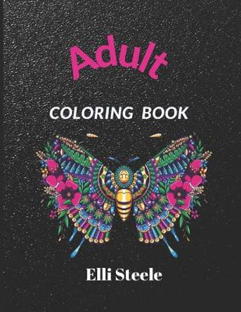 Adult Coloring Book: A Whimsical Adult Coloring Book: Animal and Flowers Designs Stress Relieving by Elli Steele 9798575088622