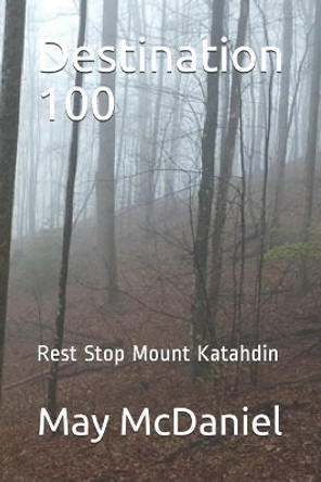 Destination 100: Rest Stop Mount Katahdin by May McDaniel 9781797502243
