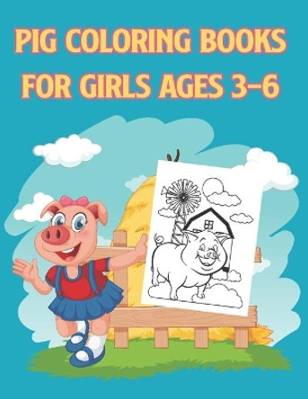 Pig Coloring Book for Girls ages 3-6: Coloring Sheets For Girls With Cute Designs, Lovely Animals Illustrations To Color by Ines K 9798579018021