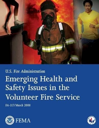 Emerging Health and Safety Issues in the Volunteer Fire Service by U S Department of Homeland Security 9781482728972