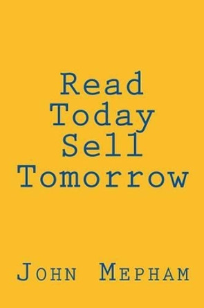 Read Today, Sell Tomorrow by John Henry Mepham 9781491015681
