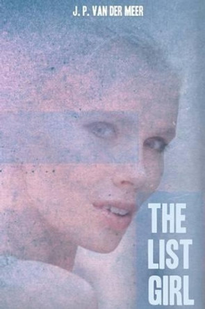 The List Girl by J P Van Der Meer 9781534828698