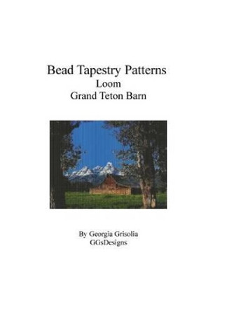 Bead Tapestry Patterns Loom Grand Teton Barn by Georgia Grisolia 9781534874268