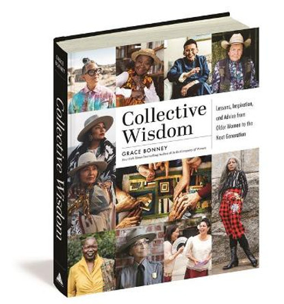 Collective Wisdom: Lessons, Inspiration, and Advice from Women Over 50 by Grace Bonney