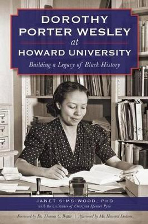 Dorothy Porter Wesley at Howard University: Building a Legacy of Black History by Janet, Ph.D. Sims-Wood 9781626196445