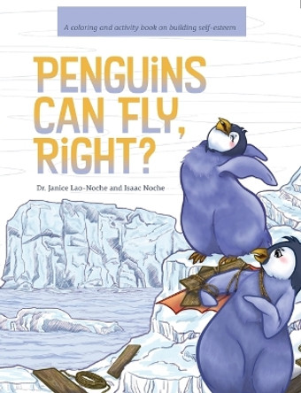 Penguins Can Fly, Right?: A Coloring and Activity Book on Building Self-Esteem by Dr Janice Lao-Noche 9781634896719