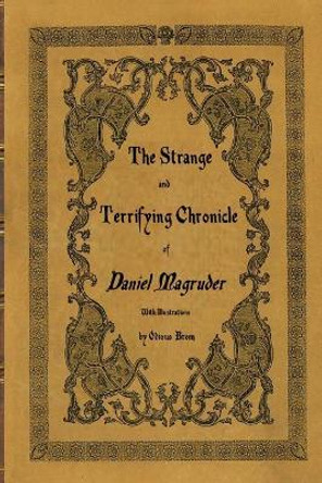 The Strange and Terrifying Chronicle of Daniel Magruder by Odious Brom 9781543172430