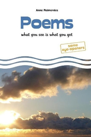 Poems - what you see is what you get by Anne Reimerdes 9781544248776