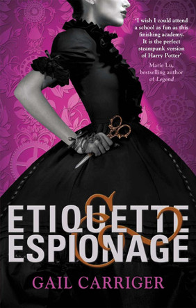 Etiquette and Espionage: Number 1 in series by Gail Carriger