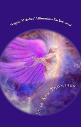 &quot;Angelic Melodies&quot;: Affirmations For Your Soul by Diana Morrison 9781511761499