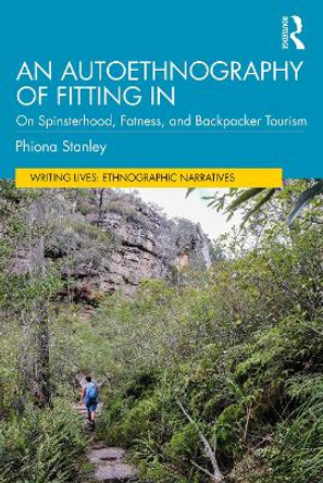 An Autoethnography of Fitting In: On Spinsterhood, Fatness and Backpacker Tourism by Phiona Stanley