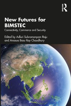 New Futures for BIMSTEC: Connectivity, Commerce and Security by Adluri Subramanyam Raju