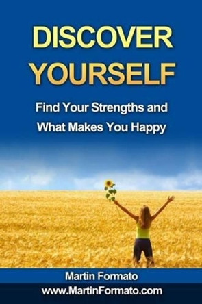 Discover Yourself: Find Your Strengths and What Makes You Happy by Martin Formato 9781523873470