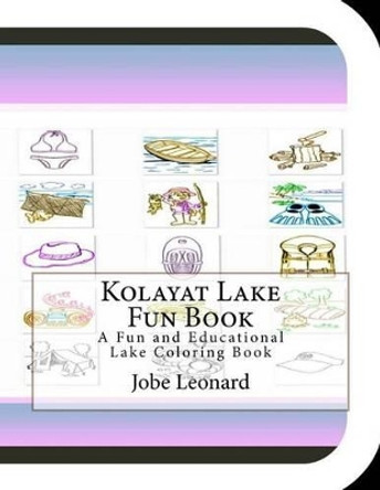 Kolayat Lake Fun Book: A Fun and Educational Lake Coloring Book by Jobe Leonard 9781505317916