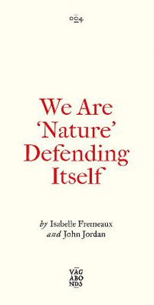 We Are 'Nature' Defending Itself: Art, Activism and Autonomous Zones by Isabelle Fremeaux