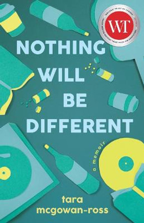 Nothing Will Be Different: A Memoir by Tara McGowan-Ross