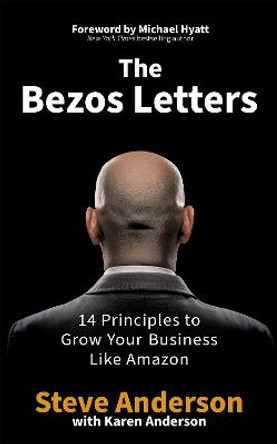 The Bezos Letters: 14 Principles to Grow Your Business Like Amazon by Steve Anderson