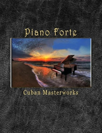 Piano Forte Cuban Masterworks by Reynaldo Fernandez Pavon 9781981621491