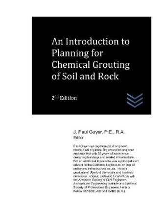 An Introduction to Planning for Chemical Grouting of Soil and Rock by J Paul Guyer 9781982969806
