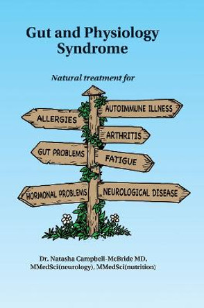 Gut and Physiology Syndrome: Natural Treatment for Allergies, Autoimmune Illness, Arthritis, Gut Problems, Fatigue, Hormonal Problems, Neurological Disease and More by Dr. Natasha Campbell-McBride, M.D.