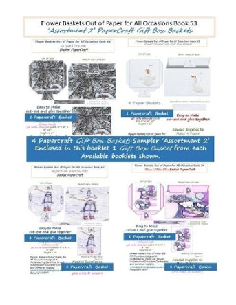 Flower Baskets Out of Paper for All Occasions Book 53: 'Assortment 2' PaperCraft Gift Box Baskets by Carol Lee Brunk 9781986278393