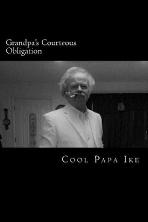 Grandpa's Courteous Obligation: Book 2 of The Grandpa Series by Cool Papa Ike 9781987704495