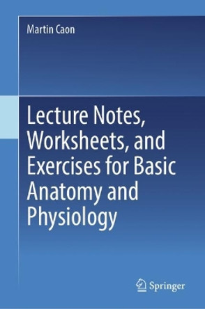 Lecture Notes, Worksheets, and Exercises for Basic Anatomy and Physiology by Martin Caon 9783031562952