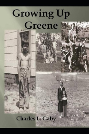 Growing Up Greene by Charles L Gaby 9781983086502