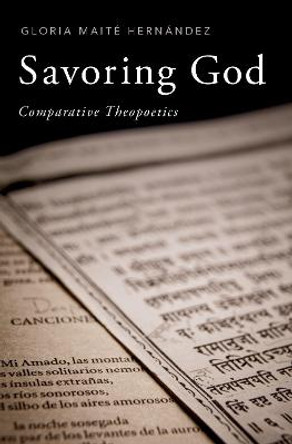 Savoring God: Comparative Theopoetics by Gloria Maite Hernandez