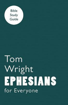 For Everyone Bible Study Guides: Ephesians by Tom Wright