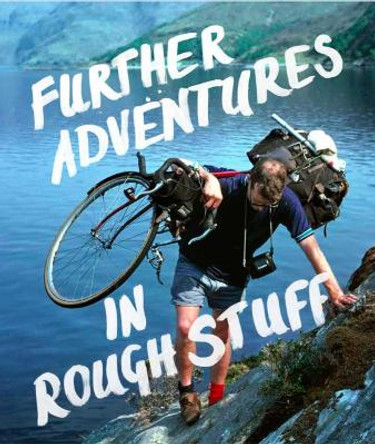 Further Adventures in Rough Stuff: The Rough-Stuff Fellowship Archive volume 2 by Mark Hudson