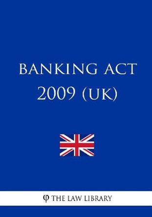 Banking Act 2009 (UK) by The Law Library 9781987507485