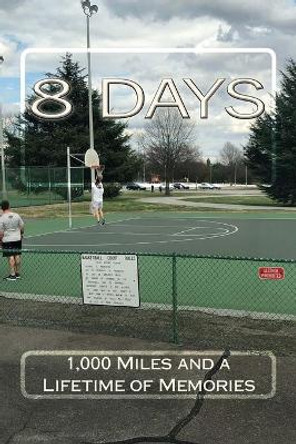 8 Days: 1,000 miles and a lifetime of memories by Duncan Davis 9781987642414