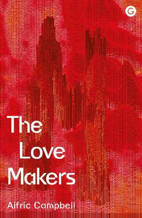 The Love Makers by Aifric Campbell