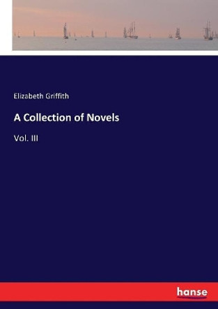 A Collection of Novels: Vol. III by Elizabeth Griffith 9783337025281