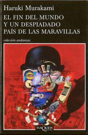 El Fin del Mundo y un Despiandado Pais de las Maravillas by Haruki Murakami