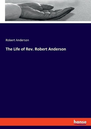 The Life of Rev. Robert Anderson by Robert Anderson 9783337849276