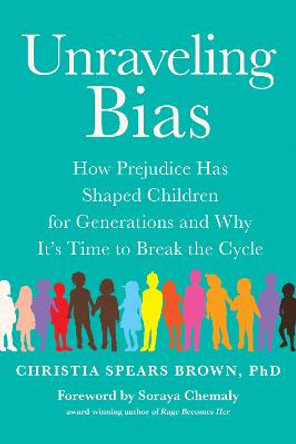 Unraveling Bias: How Prejudice Has Shaped Children for Generations and Why Its Time to Break the Cycle by Christia Spears Brown