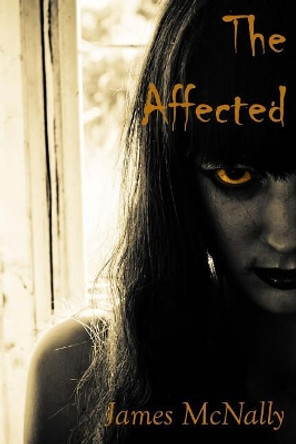 The Affected: A novel of creeping horror by James McNally 9781979593151