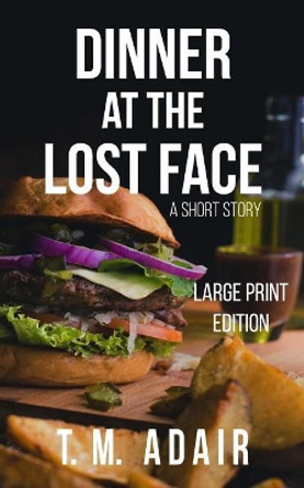 Dinner at the Lost Face by T M Adair 9781949219029