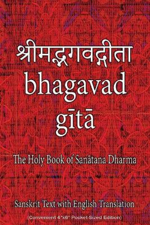 Bhagavad Gita, The Holy Book of Hindus: Sanskrit Text with English Translation (Convenient 4x6 Pocket-Sized Edition) by Sushma 9781945739439