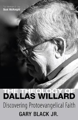 The Theology of Dallas Willard by Gary Jr Black 9781498267168
