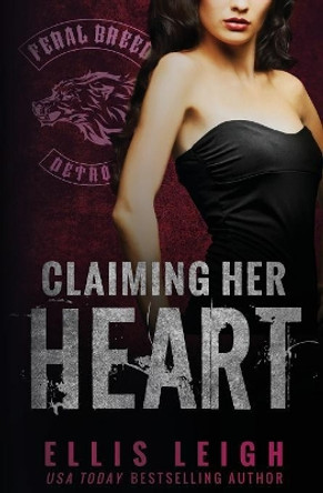 Claiming Her Heart: A Feral Breed Novel by Ellis Leigh 9781944336455