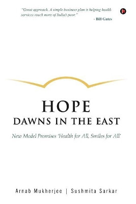 Hope Dawns in the East: New Model Promises 'Health for All, Smiles for All' by Arnab Mukherjee 9781946556004