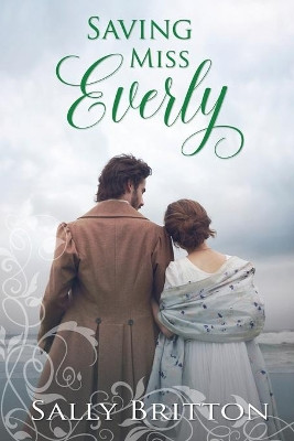 Saving Miss Everly: A Regency Romance by Sally Britton 9781947005198