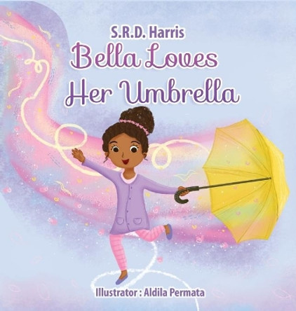 Bella Loves Her Umbrella by S R D Harris 9781954674103